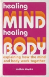 HEALING MIND HEALING BODY : Explaining How The Mind & Body Work Together